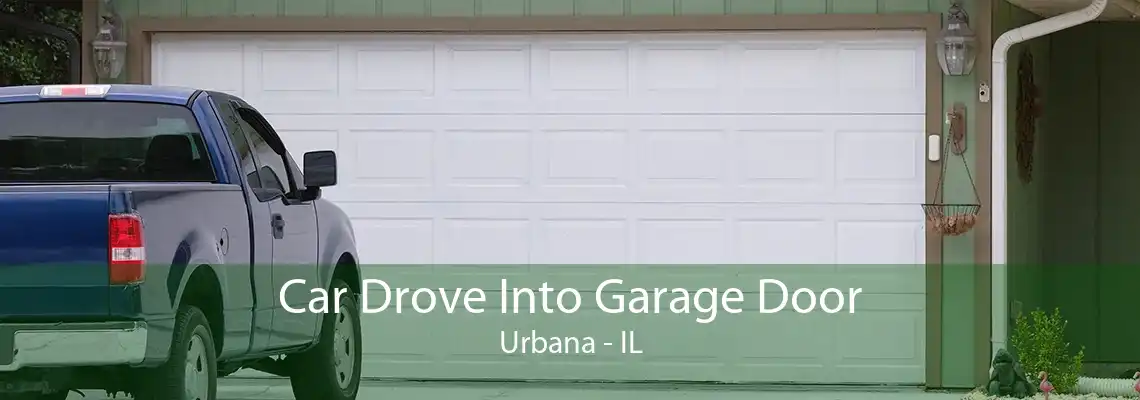 Car Drove Into Garage Door Urbana - IL