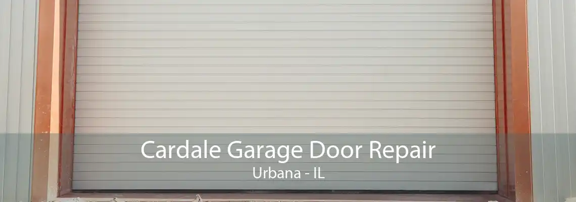 Cardale Garage Door Repair Urbana - IL