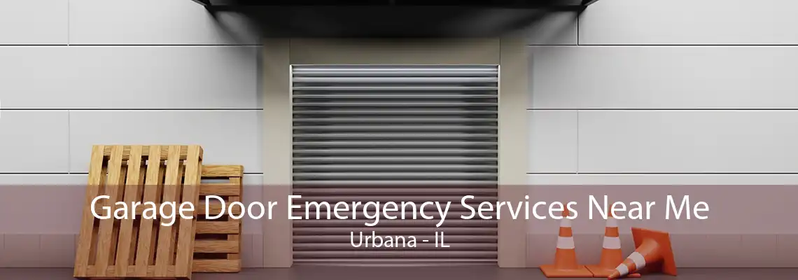 Garage Door Emergency Services Near Me Urbana - IL