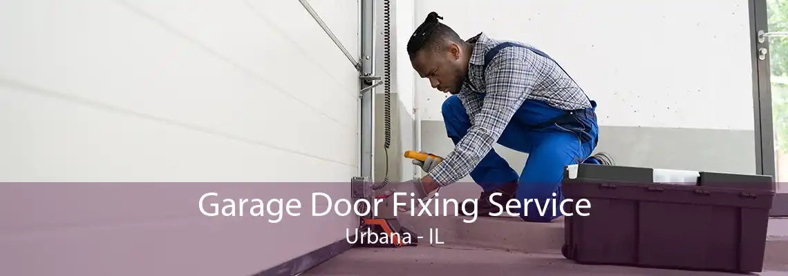 Garage Door Fixing Service Urbana - IL