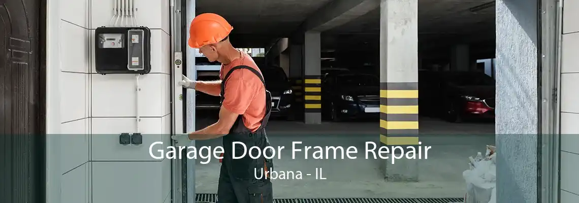 Garage Door Frame Repair Urbana - IL