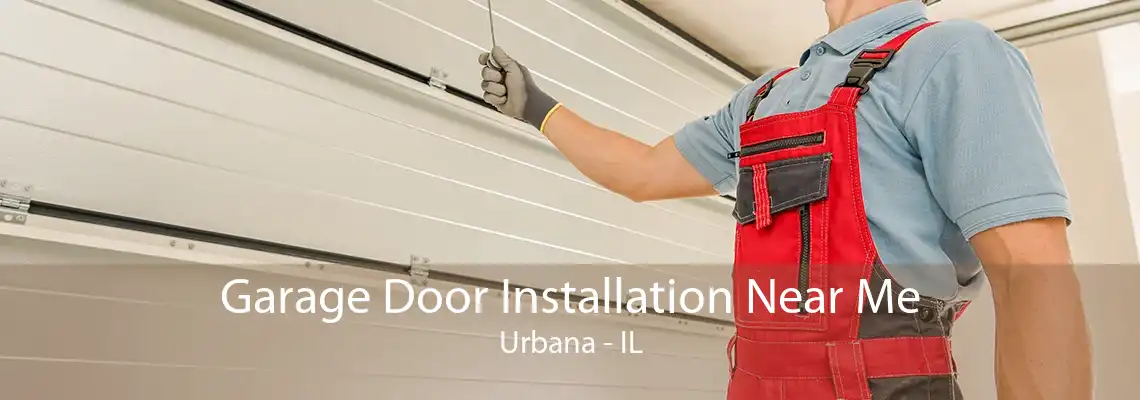 Garage Door Installation Near Me Urbana - IL