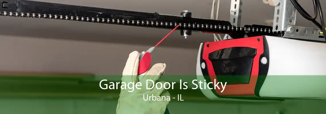 Garage Door Is Sticky Urbana - IL