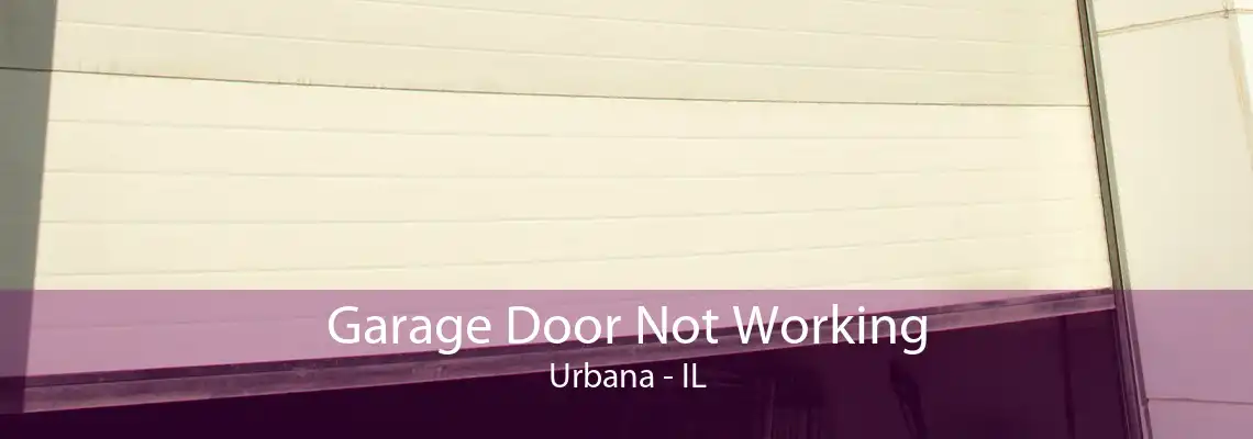 Garage Door Not Working Urbana - IL