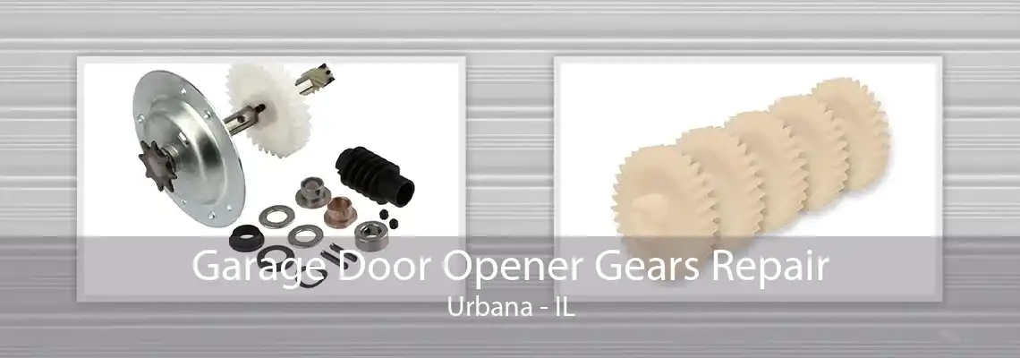 Garage Door Opener Gears Repair Urbana - IL