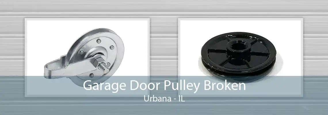 Garage Door Pulley Broken Urbana - IL