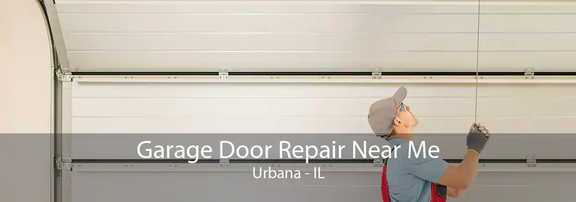 Garage Door Repair Near Me Urbana - IL