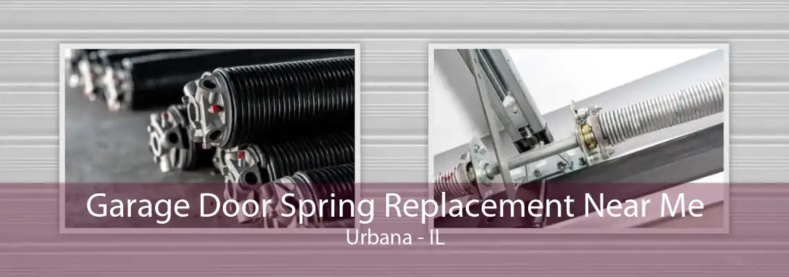 Garage Door Spring Replacement Near Me Urbana - IL