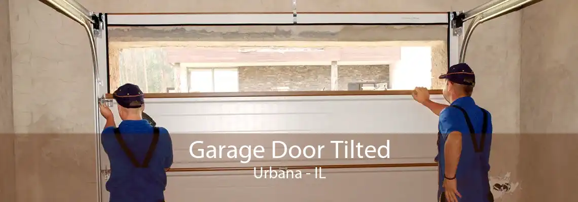 Garage Door Tilted Urbana - IL