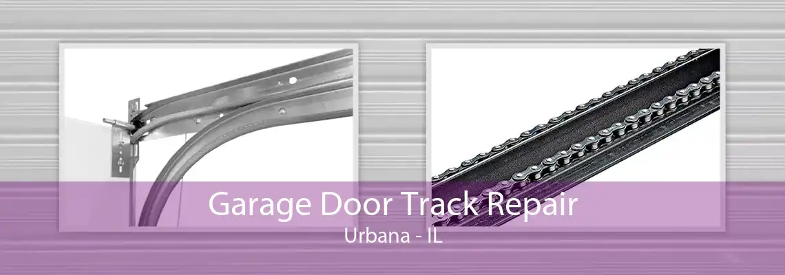 Garage Door Track Repair Urbana - IL