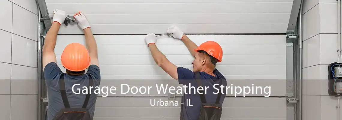 Garage Door Weather Stripping Urbana - IL