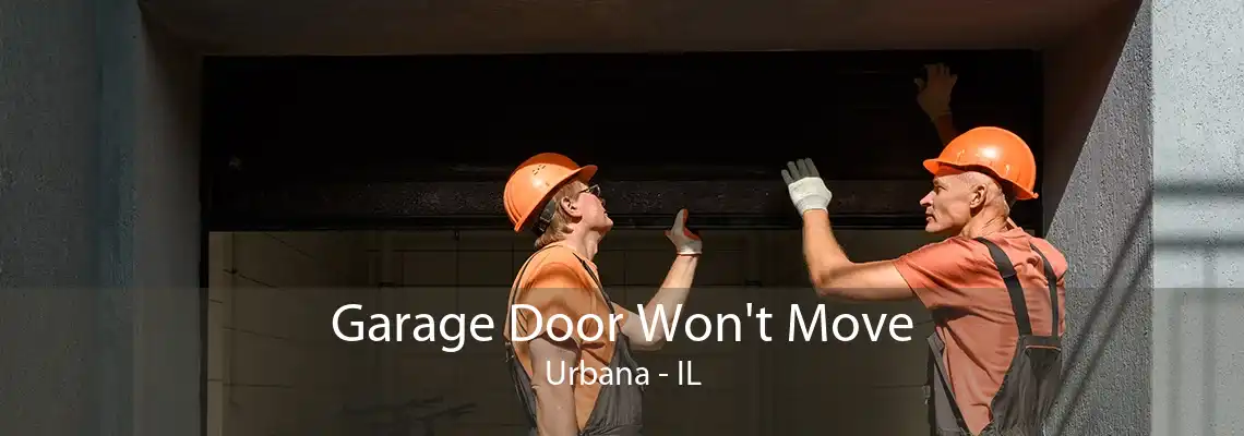 Garage Door Won't Move Urbana - IL