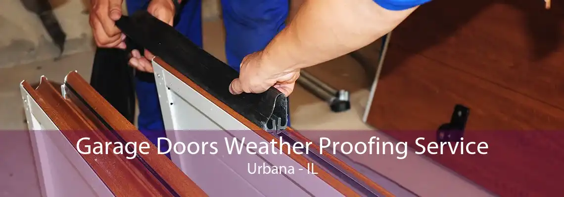 Garage Doors Weather Proofing Service Urbana - IL