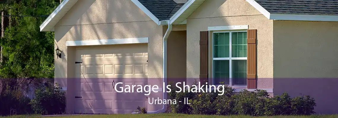 Garage Is Shaking Urbana - IL