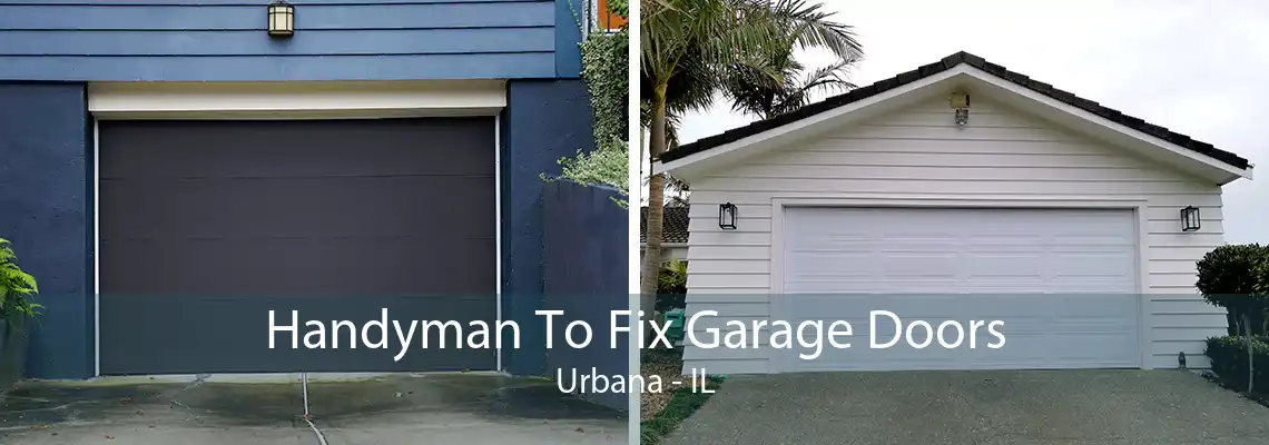 Handyman To Fix Garage Doors Urbana - IL